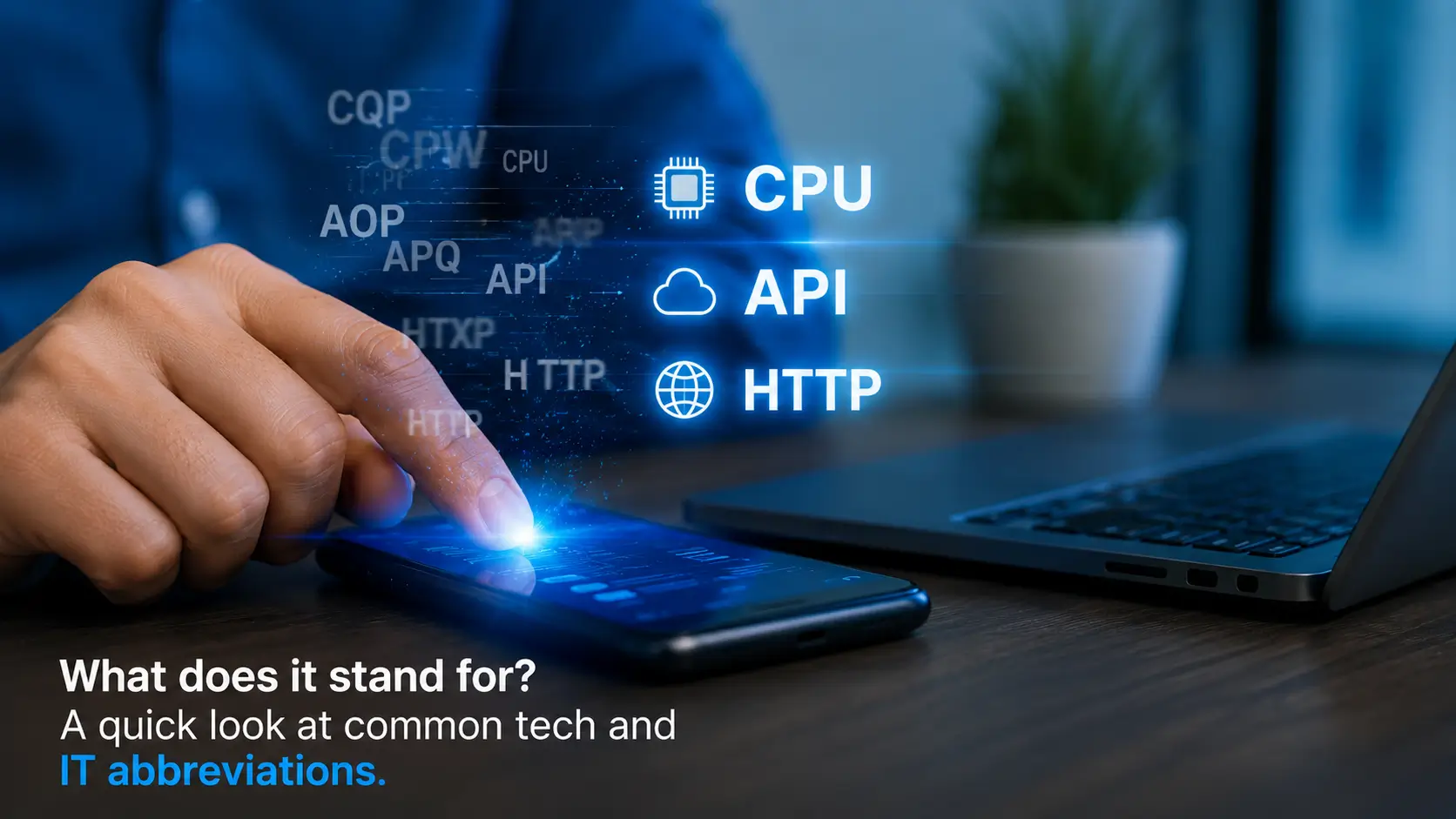What Does It Stand For? Common tech and IT abbreviations like CPU, API, and HTTP